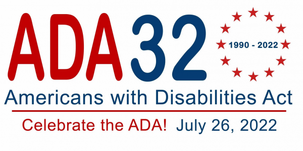 Red, white, and blue graphic that says, A D A 32. 1990 to 2022. Americans with Disabilities Act. Celebrate the ADA. July 26, 2022.
