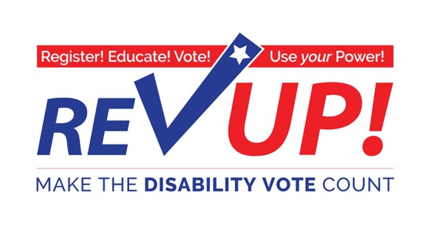 Thin red banner with white words 'Register! Educate! Vote! Use your Power! Next line says Rev Up! The bottom line is in blue and says 'Make the disability vote count'